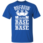 All About That Base T-Shirt CustomCat