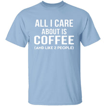All I Care About Is Coffee T-Shirt