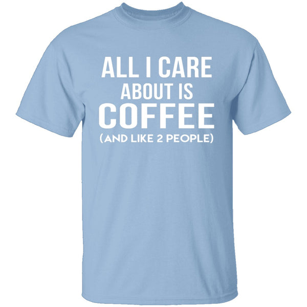 All I Care About Is Coffee T-Shirt CustomCat