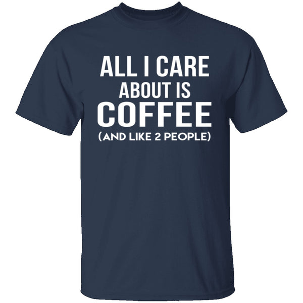 All I Care About Is Coffee T-Shirt CustomCat