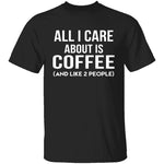 All I Care About Is Coffee T-Shirt CustomCat