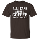 All I Care About Is Coffee T-Shirt CustomCat