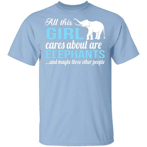 All I Care About Is Elephants T-Shirt CustomCat