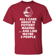 All I Care About is Pottery T-Shirt