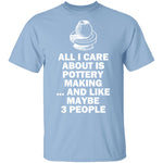 All I Care About is Pottery T-Shirt CustomCat