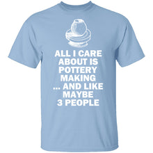 All I Care About is Pottery T-Shirt
