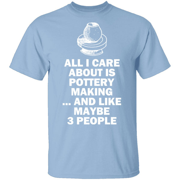 All I Care About is Pottery T-Shirt CustomCat