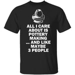 All I Care About is Pottery T-Shirt CustomCat