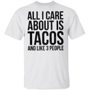 All I Care About is Tacos and Like 3 People T-Shirt CustomCat