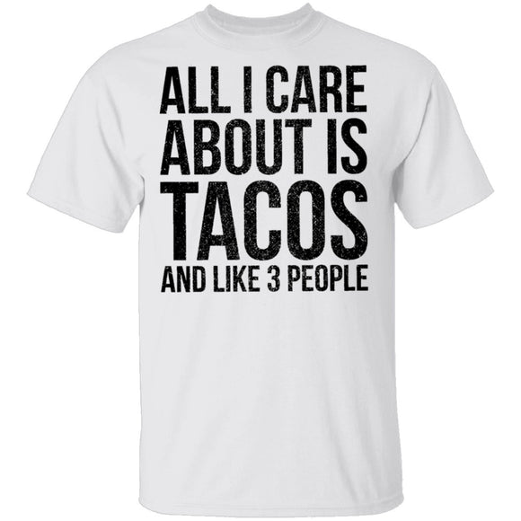 All I Care About is Tacos and Like 3 People T-Shirt CustomCat