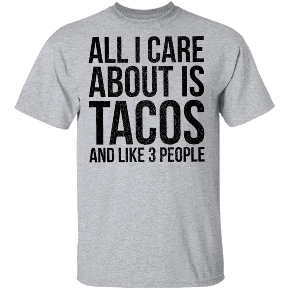 All I Care About is Tacos and Like 3 People T-Shirt CustomCat
