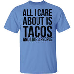 All I Care About is Tacos and Like 3 People T-Shirt CustomCat