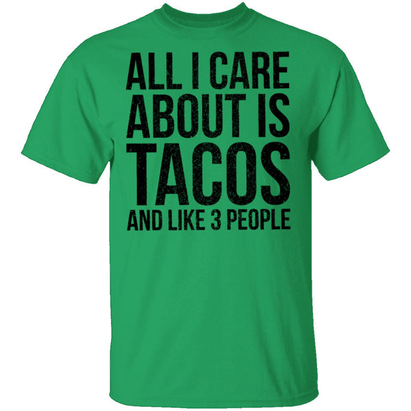 All I Care About is Tacos and Like 3 People T-Shirt CustomCat