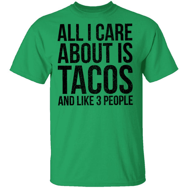 All I Care About is Tacos and Like 3 People T-Shirt CustomCat