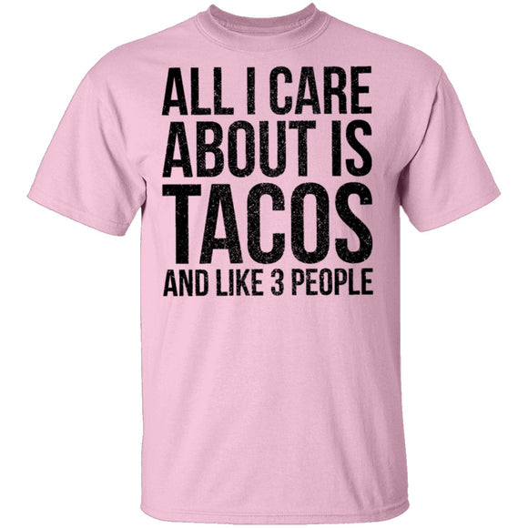 All I Care About is Tacos and Like 3 People T-Shirt CustomCat