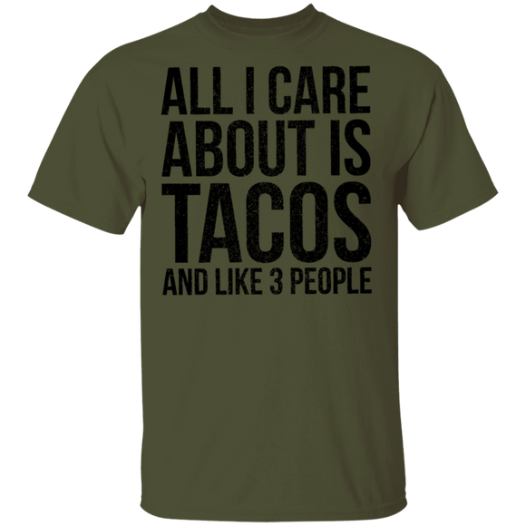 All I Care About is Tacos and Like 3 People T-Shirt CustomCat