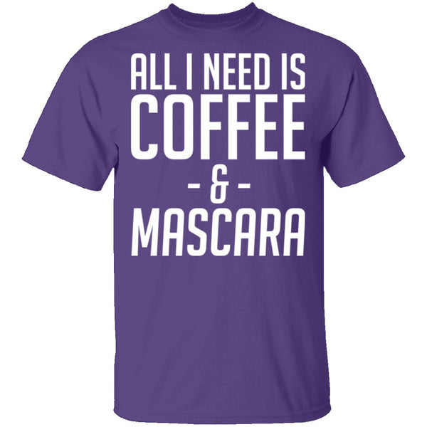 All I Need Is Coffee And Mascara T-Shirt CustomCat