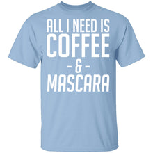 All I Need Is Coffee And Mascara T-Shirt