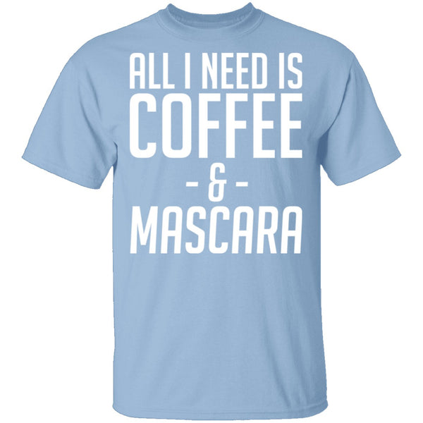 All I Need Is Coffee And Mascara T-Shirt CustomCat