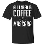 All I Need Is Coffee And Mascara T-Shirt CustomCat