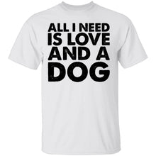 All I Need is Love and a Dog T-Shirt