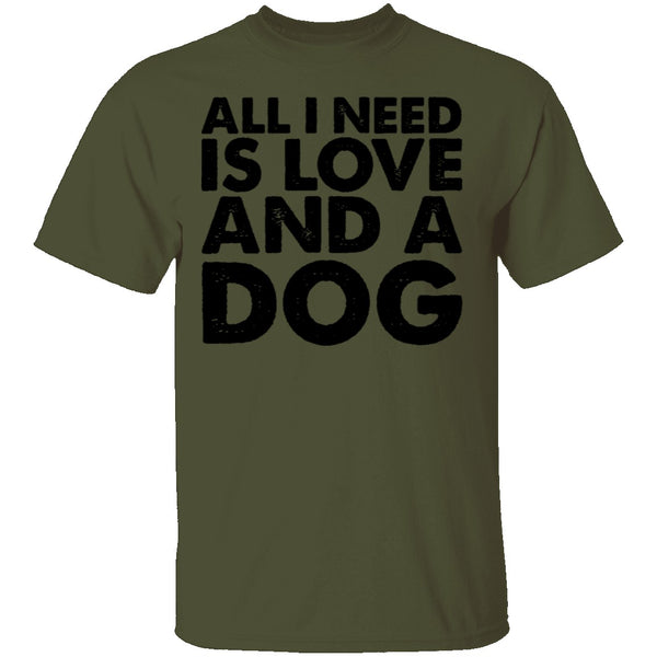 All I Need is Love and a Dog T-Shirt CustomCat