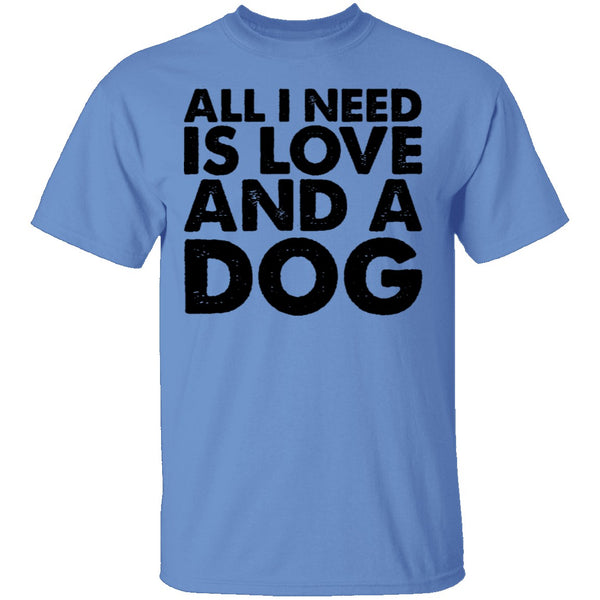 All I Need is Love and a Dog T-Shirt CustomCat