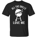 All The Grills Love Me T-Shirt CustomCat