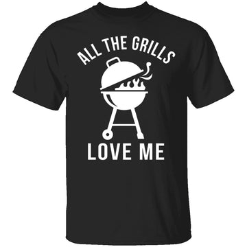 All The Grills Love Me T-Shirt CustomCat