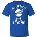 All The Grills Love Me T-Shirt CustomCat
