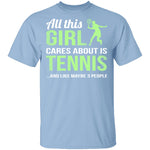 All This Girl Cares About Is Tennis T-Shirt CustomCat