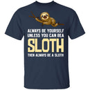 Always Be A Sloth T-Shirt CustomCat