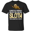 Always Be A Sloth T-Shirt CustomCat