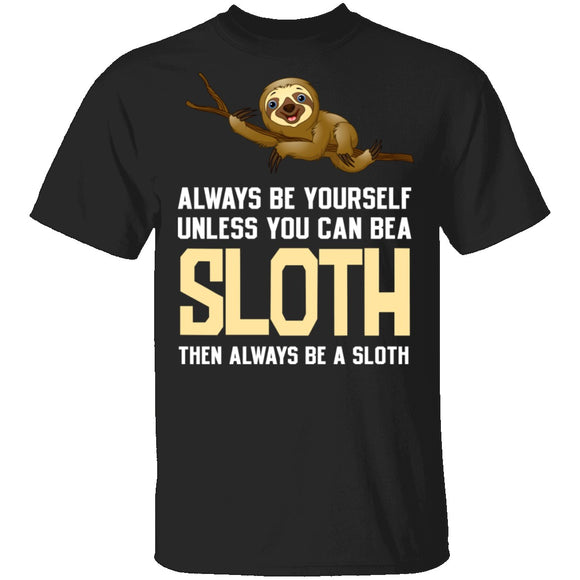 Always Be A Sloth T-Shirt CustomCat