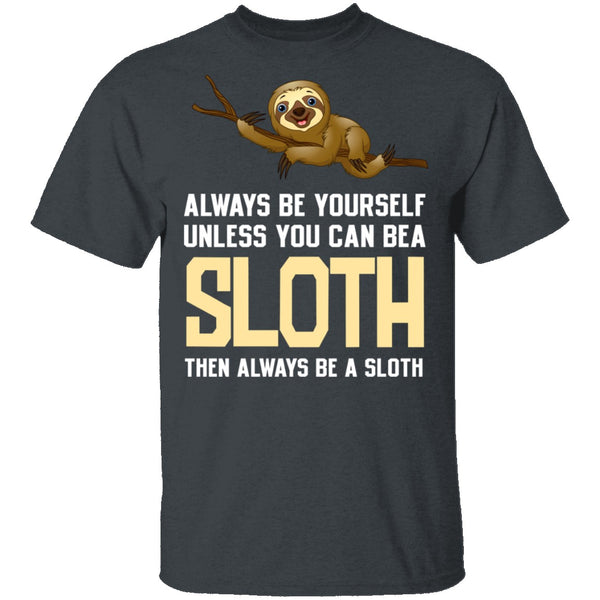 Always Be A Sloth T-Shirt CustomCat