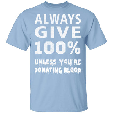 Always Give 100% T-Shirt CustomCat