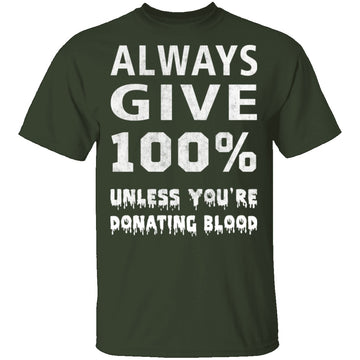 Always Give 100% T-Shirt CustomCat