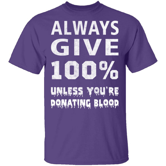 Always Give 100% T-Shirt CustomCat