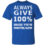 Always Give 100% T-Shirt CustomCat
