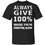 Always Give 100% T-Shirt CustomCat