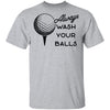 Always Wash Your Balls T-Shirt CustomCat