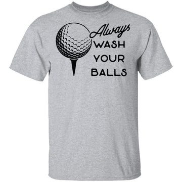 Always Wash Your Balls T-Shirt CustomCat