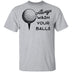 Always Wash Your Balls T-Shirt CustomCat