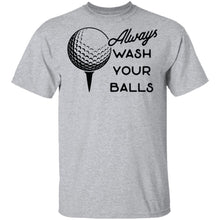 Always Wash Your Balls T-Shirt