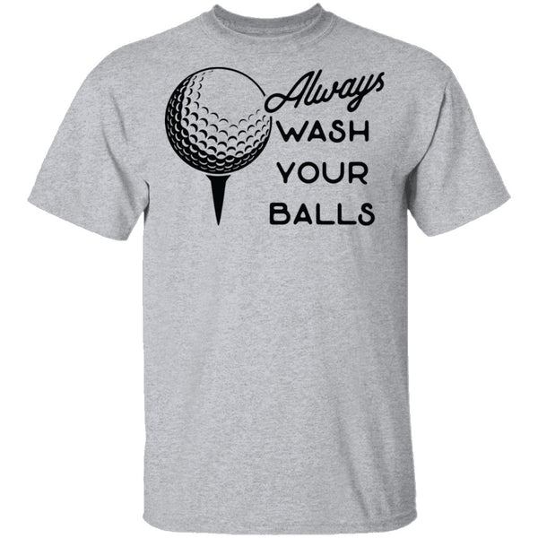 Always Wash Your Balls T-Shirt CustomCat