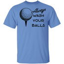 Always Wash Your Balls T-Shirt CustomCat