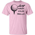 Always Wash Your Balls T-Shirt CustomCat