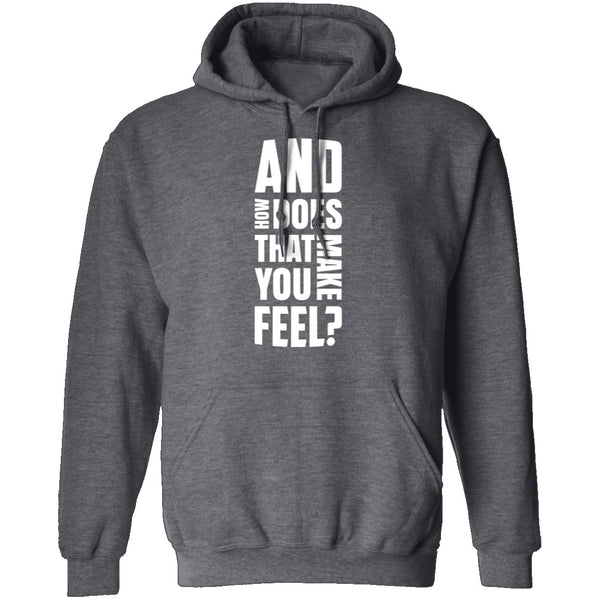 And How Does That Make You Feel? T-Shirt CustomCat