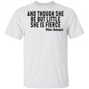 And Though She Be But Little She Is Fierce T-Shirt CustomCat