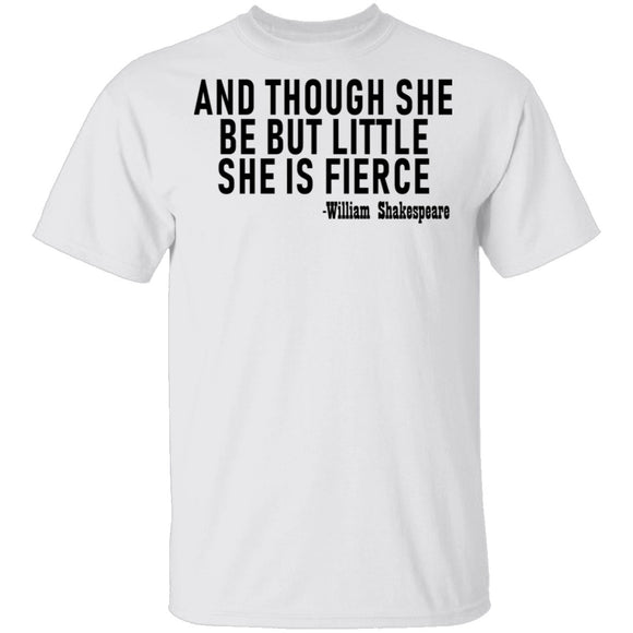 And Though She Be But Little She Is Fierce T-Shirt CustomCat